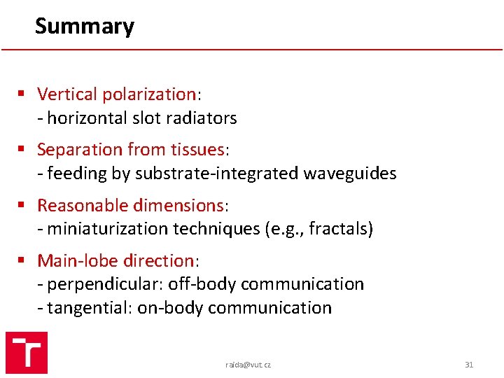 Summary § Vertical polarization: - horizontal slot radiators § Separation from tissues: - feeding