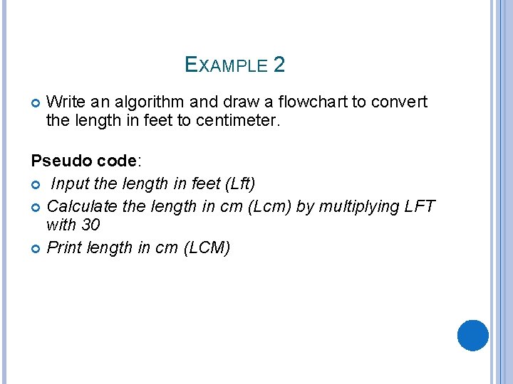 EXAMPLE 2 Write an algorithm and draw a flowchart to convert the length in