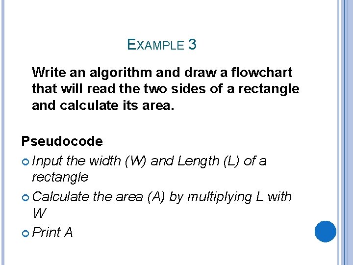 EXAMPLE 3 Write an algorithm and draw a flowchart that will read the two