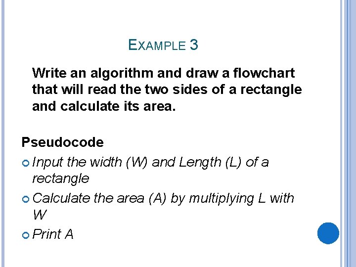 EXAMPLE 3 Write an algorithm and draw a flowchart that will read the two EXAMPLE 3 Write an algorithm and draw a flowchart that will read the two