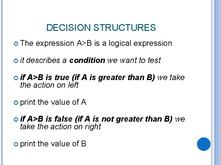 DECISION STRUCTURES The it expression A>B is a logical expression describes a condition we