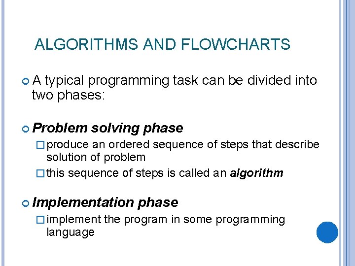 ALGORITHMS AND FLOWCHARTS A typical programming task can be divided into two phases: Problem