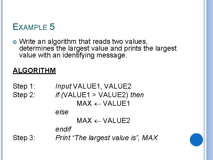 EXAMPLE 5 Write an algorithm that reads two values, determines the largest value and