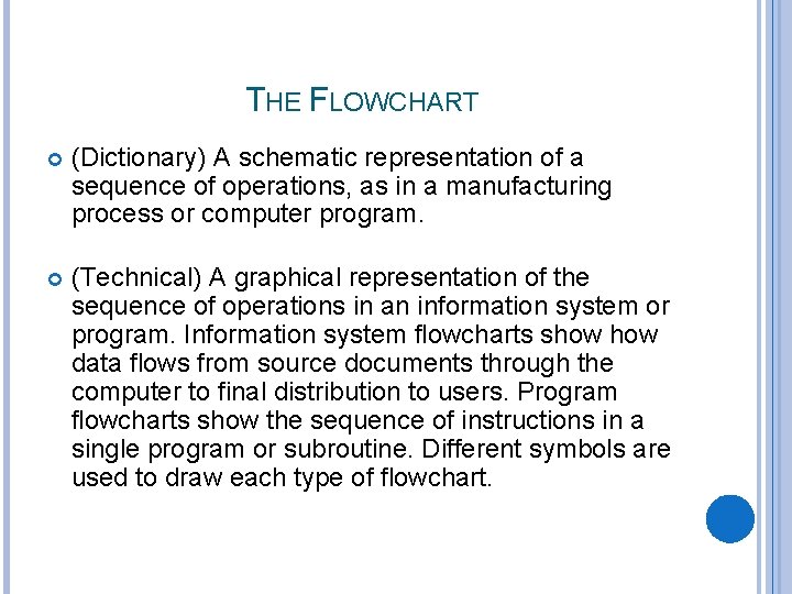THE FLOWCHART (Dictionary) A schematic representation of a sequence of operations, as in a