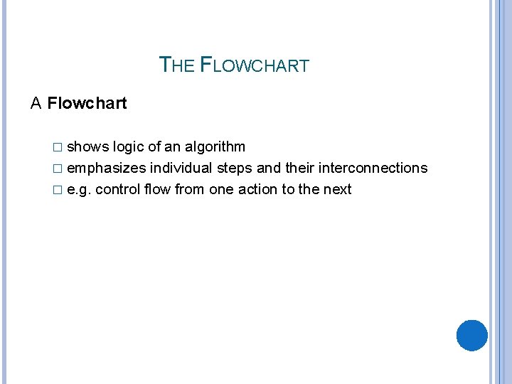 THE FLOWCHART A Flowchart � shows logic of an algorithm � emphasizes individual steps THE FLOWCHART A Flowchart � shows logic of an algorithm � emphasizes individual steps