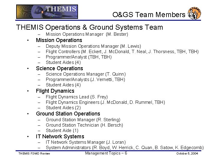 O&GS Team Members THEMIS Operations & Ground Systems Team – • Mission Operations –