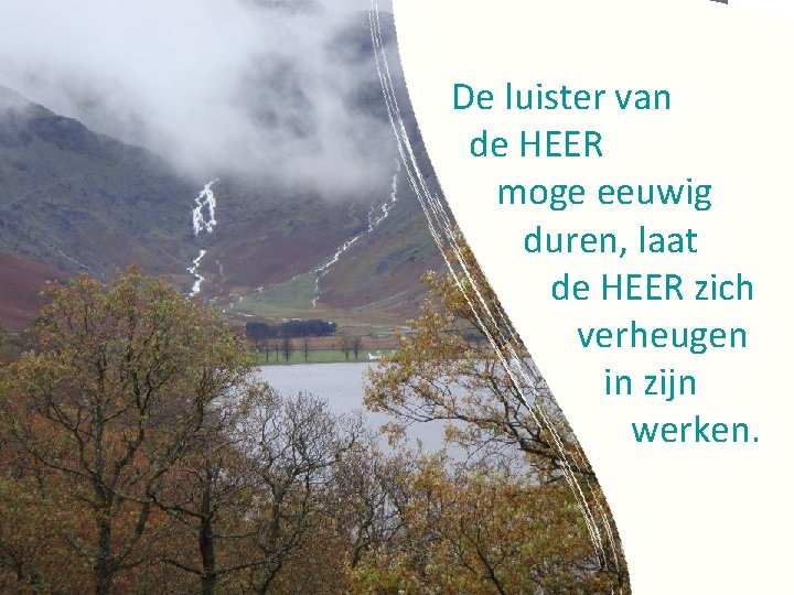 De luister van de HEER moge eeuwig duren, laat de HEER zich verheugen in