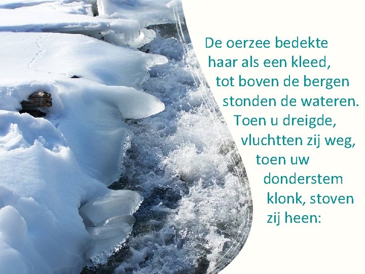 De oerzee bedekte haar als een kleed, tot boven de bergen stonden de wateren.