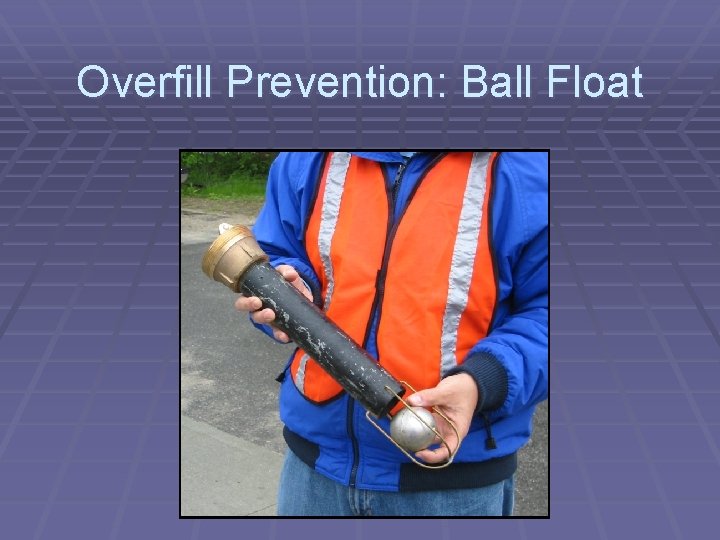 Overfill Prevention: Ball Float 