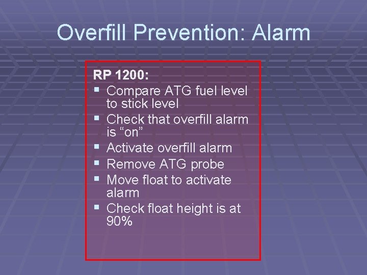 Overfill Prevention: Alarm RP 1200: § Compare ATG fuel level to stick level §