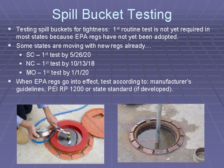 Spill Bucket Testing § Testing spill buckets for tightness: 1 st routine test is