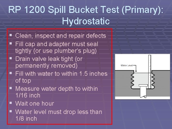 RP 1200 Spill Bucket Test (Primary): Hydrostatic § Clean, inspect and repair defects §