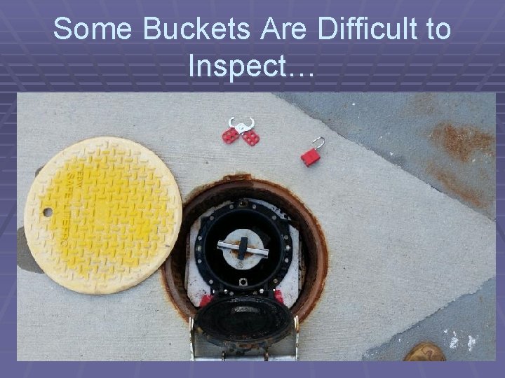 Some Buckets Are Difficult to Inspect… 