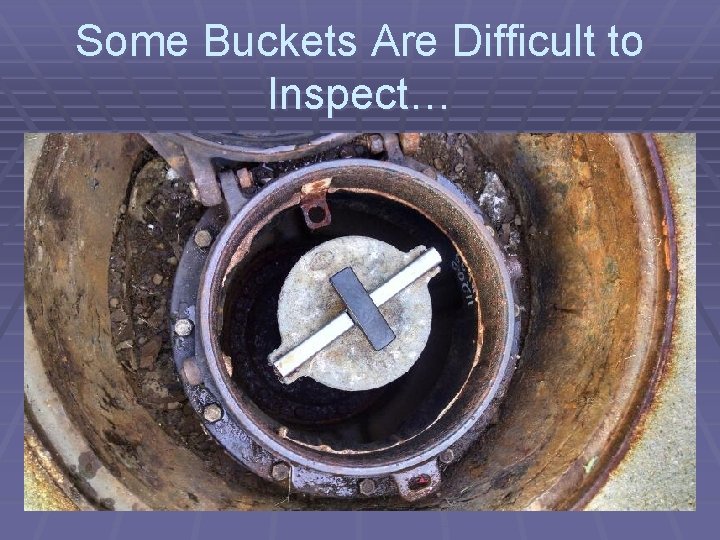 Some Buckets Are Difficult to Inspect… 