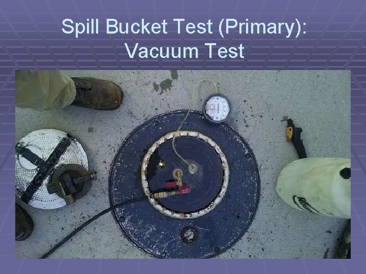 Spill Bucket Test (Primary): Vacuum Test 