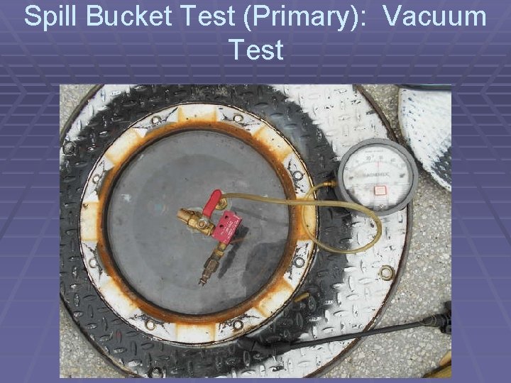 Spill Bucket Test (Primary): Vacuum Test 