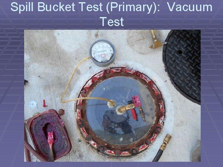 Spill Bucket Test (Primary): Vacuum Test 