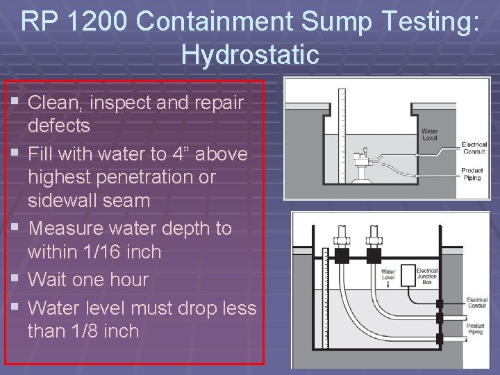 RP 1200 Containment Sump Testing: Hydrostatic § Clean, inspect and repair § § defects
