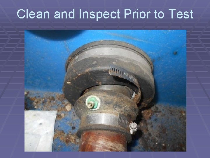 Clean and Inspect Prior to Test 
