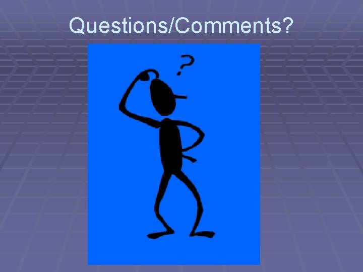 Questions/Comments? 