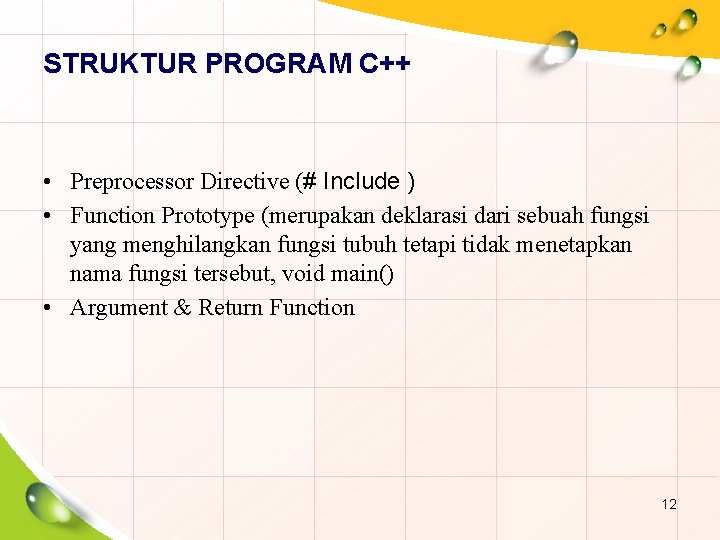 STRUKTUR PROGRAM C++ • Preprocessor Directive (# Include ) • Function Prototype (merupakan deklarasi