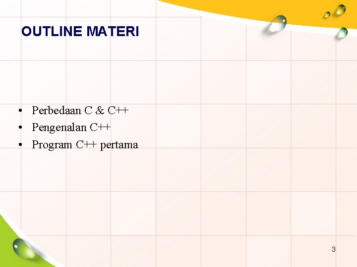 OUTLINE MATERI • Perbedaan C & C++ • Pengenalan C++ • Program C++ pertama