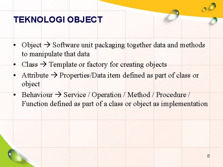 TEKNOLOGI OBJECT • Object Software unit packaging together data and methods to manipulate that