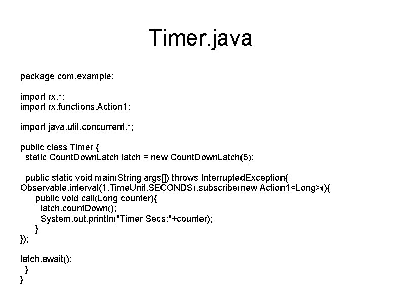 Timer. java package com. example; import rx. *; import rx. functions. Action 1; import