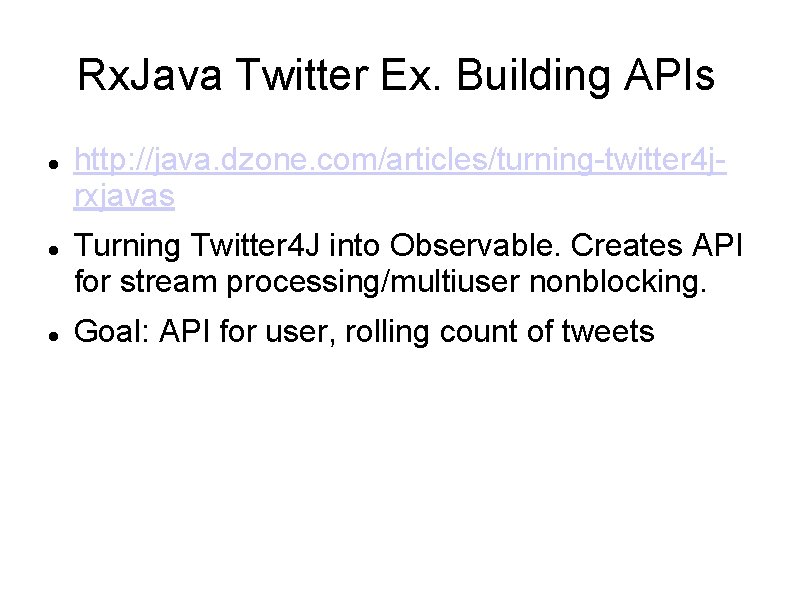 Rx. Java Twitter Ex. Building APIs http: //java. dzone. com/articles/turning-twitter 4 jrxjavas Turning Twitter