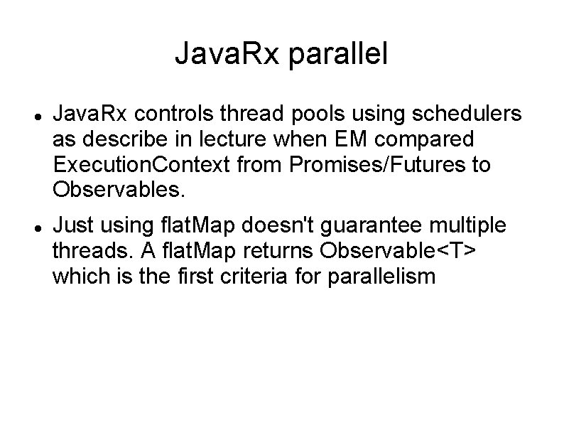 Java. Rx parallel Java. Rx controls thread pools using schedulers as describe in lecture