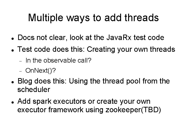 Multiple ways to add threads Docs not clear, look at the Java. Rx test