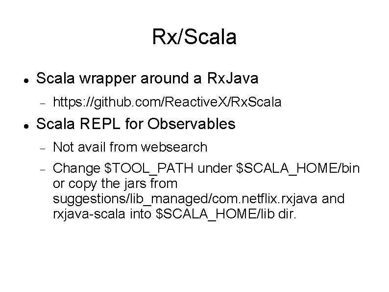 Rx/Scala wrapper around a Rx. Java https: //github. com/Reactive. X/Rx. Scala REPL for Observables