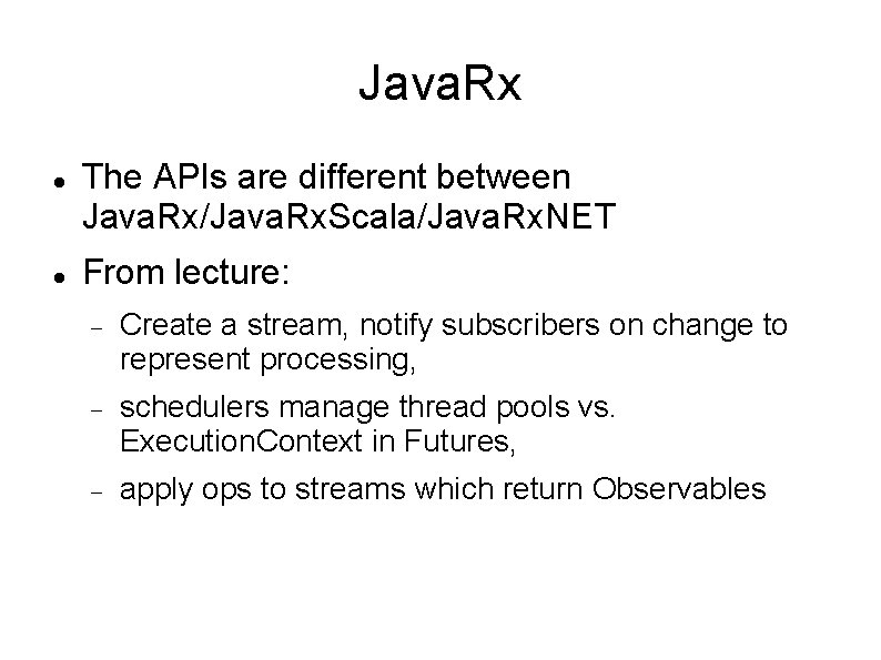 Java. Rx The APIs are different between Java. Rx/Java. Rx. Scala/Java. Rx. NET From