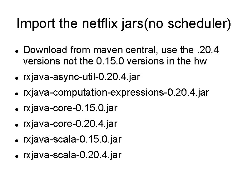 Import the netflix jars(no scheduler) Download from maven central, use the. 20. 4 versions