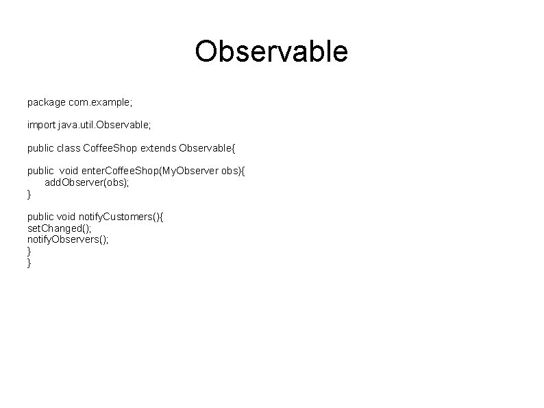 Observable package com. example; import java. util. Observable; public class Coffee. Shop extends Observable{