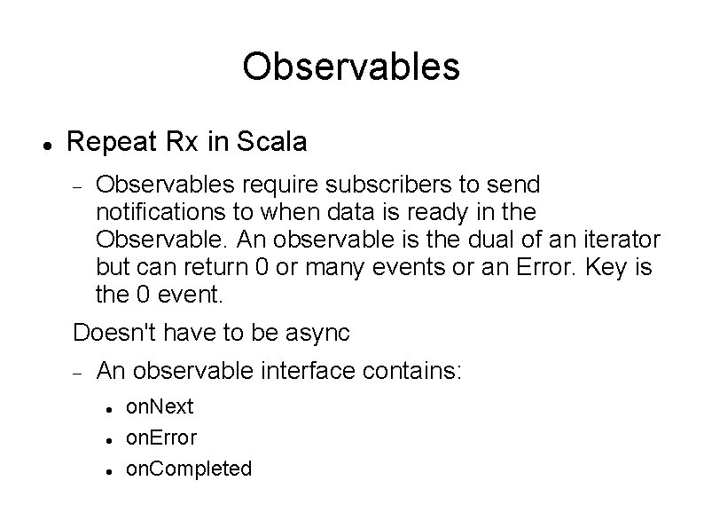 Observables Repeat Rx in Scala Observables require subscribers to send notifications to when data