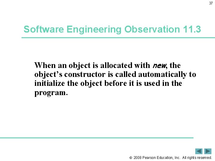 37 Software Engineering Observation 11. 3 When an object is allocated with new, the