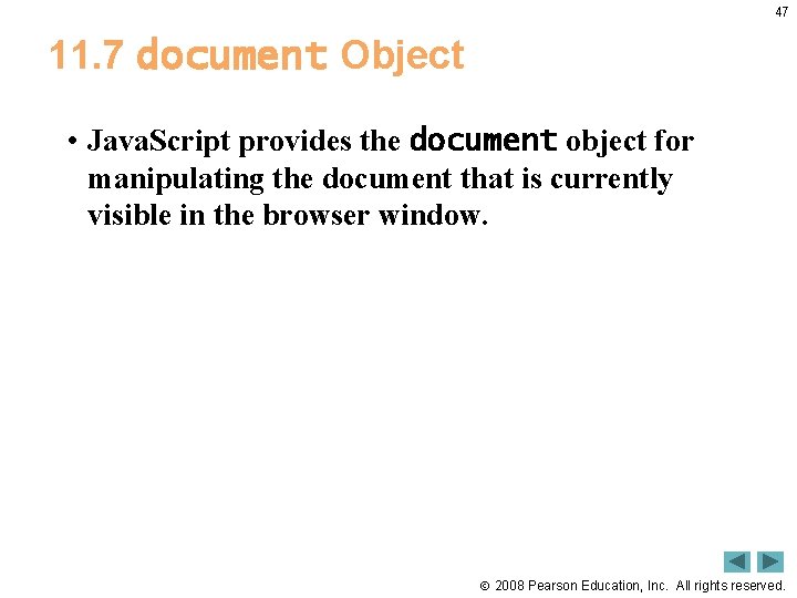 47 11. 7 document Object • Java. Script provides the document object for manipulating