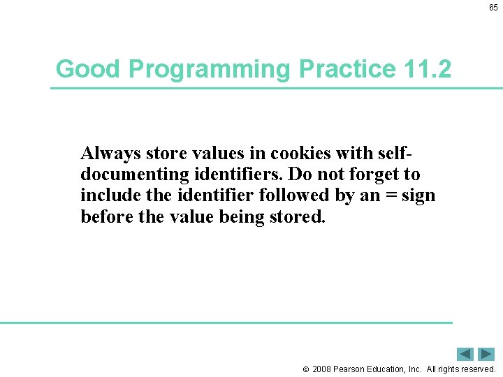 65 Good Programming Practice 11. 2 Always store values in cookies with selfdocumenting identifiers.
