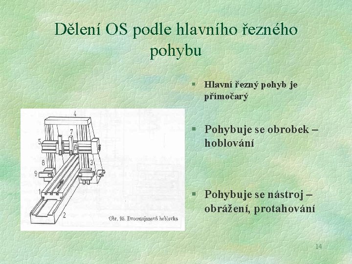 Dělení OS podle hlavního řezného pohybu § Hlavní řezný pohyb je přímočarý § Pohybuje