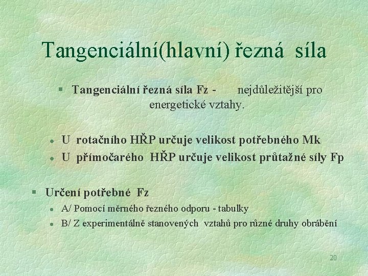 Tangenciální(hlavní) řezná síla § Tangenciální řezná síla Fz - nejdůležitější pro energetické vztahy. l