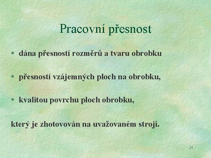 Pracovní přesnost § dána přesností rozměrů a tvaru obrobku § přesností vzájemných ploch na