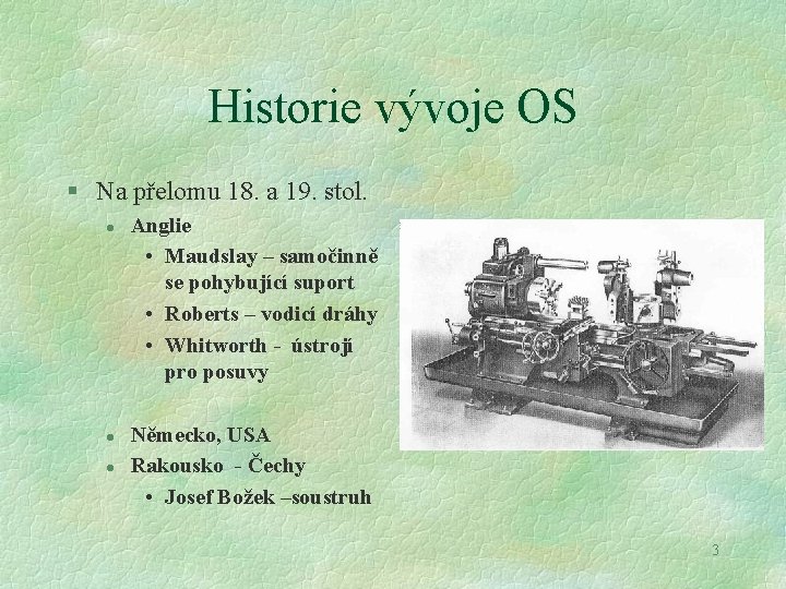 Historie vývoje OS § Na přelomu 18. a 19. stol. l l l Anglie