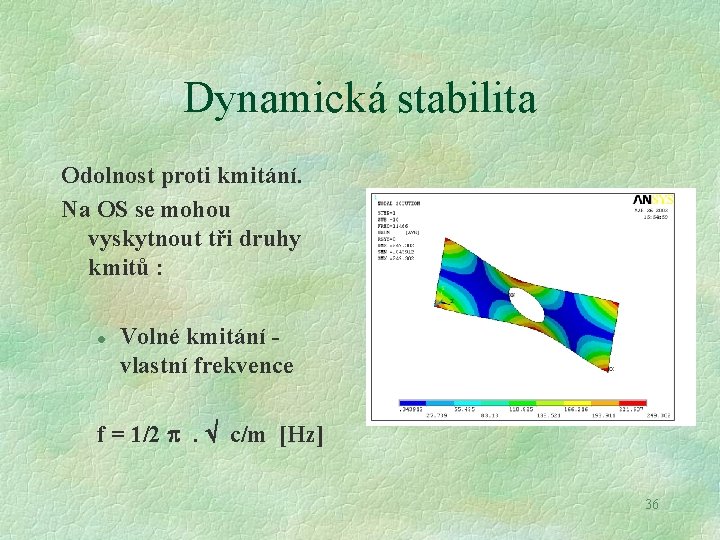 Dynamická stabilita Odolnost proti kmitání. Na OS se mohou vyskytnout tři druhy kmitů :