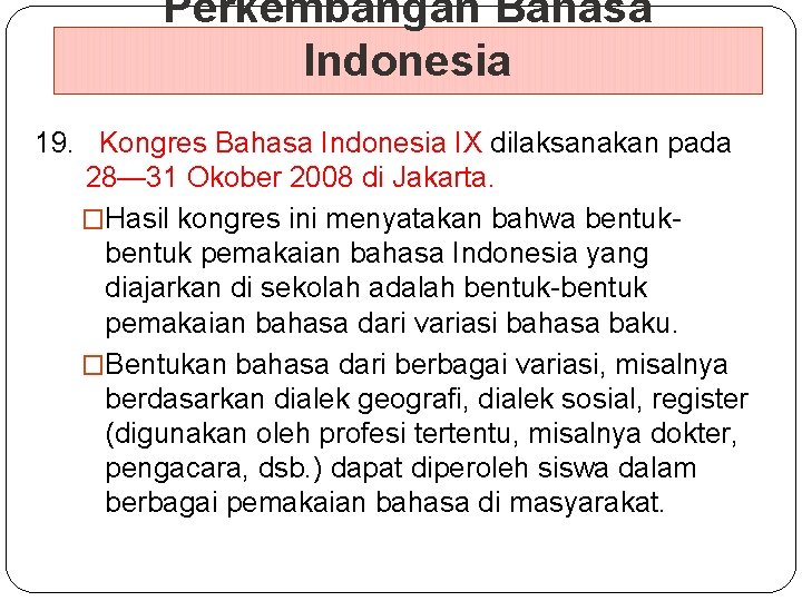 Perkembangan Bahasa Indonesia 19. Kongres Bahasa Indonesia IX dilaksanakan pada 28— 31 Okober 2008