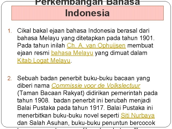 Perkembangan Bahasa Indonesia 1. Cikal bakal ejaan bahasa Indonesia berasal dari bahasa Melayu yang