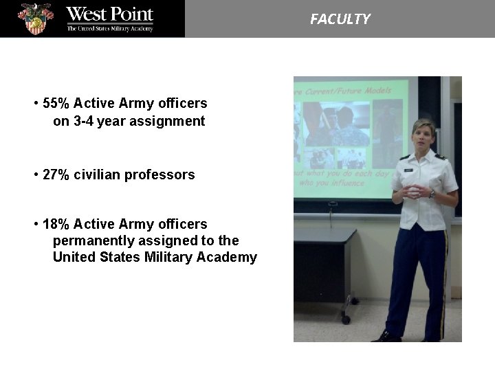 FACULTY • 55% Active Army officers on 3 -4 year assignment • 27% civilian