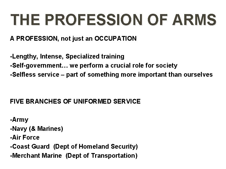 THE PROFESSION OF ARMS A PROFESSION, not just an OCCUPATION -Lengthy, Intense, Specialized training