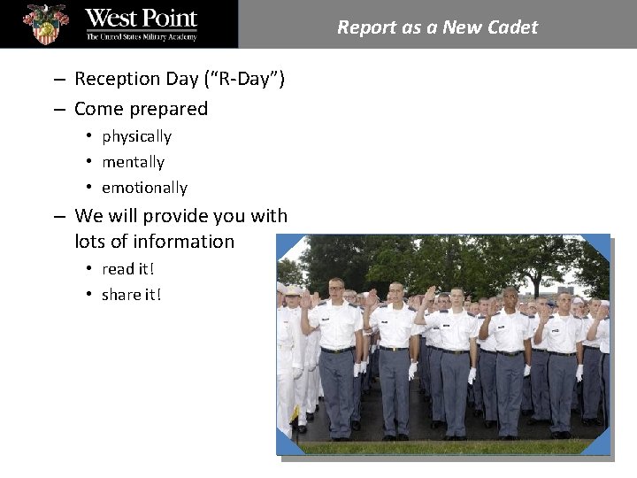 Report as a New Cadet – Reception Day (“R-Day”) – Come prepared • physically