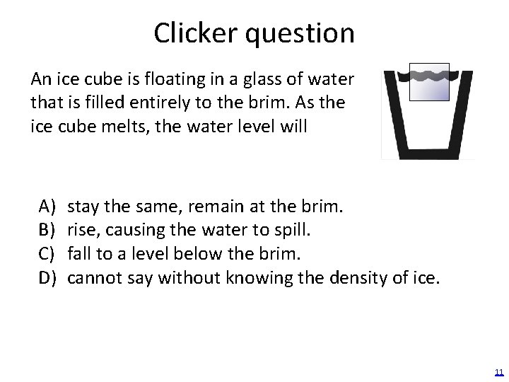 Clicker question An ice cube is floating in a glass of water that is